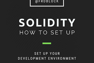 How to Set Up Your Development Environment for Solidity