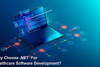 Why Choose .NET for Healthcare Software Development?