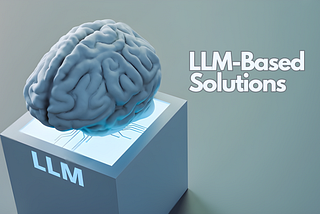 LLM-Based Solutions: Why LLM Technologies Are the Key to Outsmarting Your Competition?