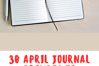 30 April Journal Prompts To Inspire You To Act Right Now