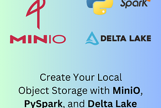 Create Your Local Object Storage with MiniO, PySpark, and Delta Lake