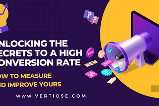 Unlocking the Secrets to a High Conversion Rate: How to Measure and Improve Yours