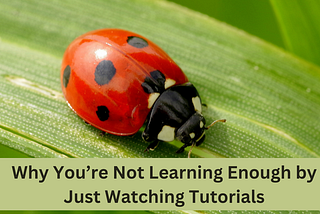 Why You’re Not Learning Enough by Just Watching Tutorials