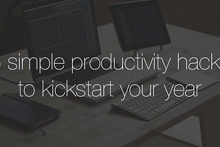 5 simple productivity hacks