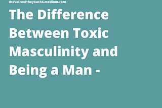 The Fight against Toxic Masculinity