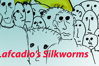 Lafcadio’s Silkworm