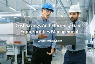 Cost Savings And Efficiency Gains From Facilities Management
