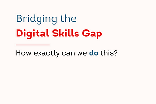 How exactly can we bridge the Digital skills Divide?