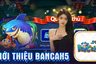 🏆Giới Thiệu Bancah5 — Bắn Cá Pro Online