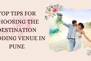 Top Tips for Choosing the Destination Wedding Venue in Pune