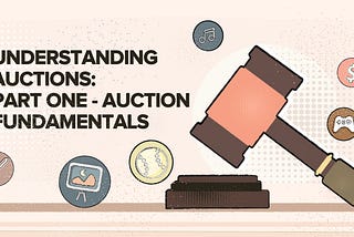 Understanding Auctions — Part 1: Auction Fundamentals