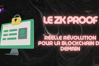 Les ZK Rollups, réelle révolution pour la blockchain de demain.