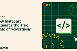 How Instacart Measures the True Value of Advertising: The Methodology of Ad Incrementality