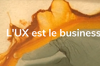 L’UX est le Business