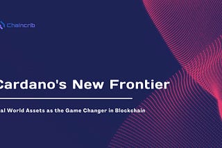Cardano’s New Frontier: Real World Assets as the Game Changer in Blockchain