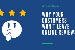 Why Your Customers Won’t Leave Online Reviews