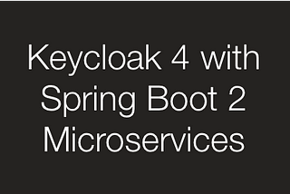 Integrating Keycloak 4 with Spring Boot 2 Microservices