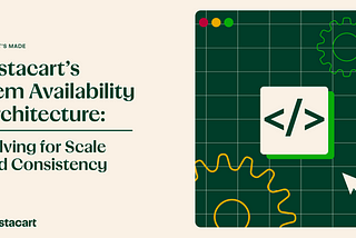 Instacart’s Item Availability Architecture: Solving for scale and consistency.