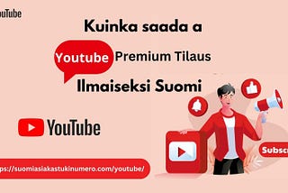 Kuinka Hankkia YouTube Premium -Tilaus Ilmaiseksi Suomi