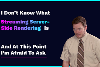 Streaming Server-Side Rendering | Explained Briefly