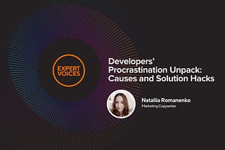 Developers’ Procrastination Unpack: Causes and Solution Hacks (by Nataliia Romanenko)