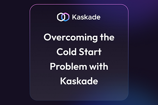 Overcoming the Cold Start Problem with Kaskade