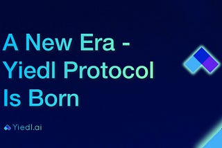 A New Era — Yiedl Protocol Is Born