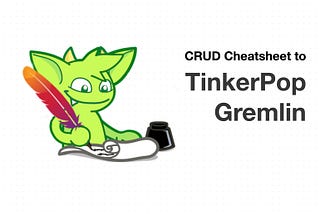 CRUD CheatSheet to Apache TinkerPop Gremlin.