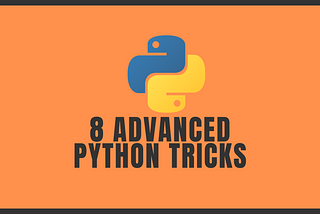 8 Advanced Python Tricks Used by Seasoned Programmers
