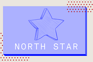 The One Metric that Matters — Your North Star