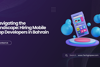 Navigating the Landscape: Hiring Mobile App Developers in Bahrain