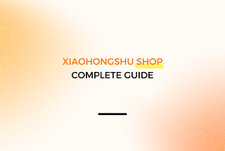 How to Open a Xiaohongshu Shop: A Complete Guide for Brand and Business (2024)