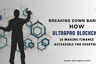 Breaking Down Barriers: How Ultrapro Blockchain is Making Finance Accessible for Everyone