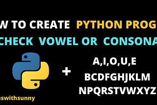 How to create Python program check vowel or consonant.