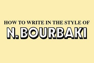 How to Write Books Like N. Bourbaki