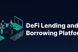 Lending and Borrowing Platforms: Advancing the Frontiers of DeFi