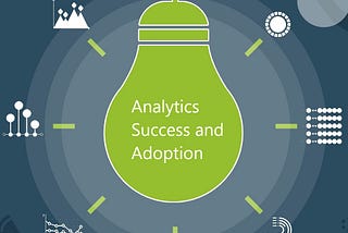 Ensure Success and Improve Adoption of Analytics Initiatives