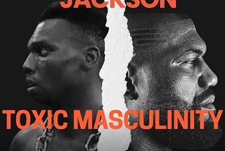 Rajas Jackson, a Victim of Toxic Masculinity.