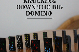 Knocking Down The Big Domino