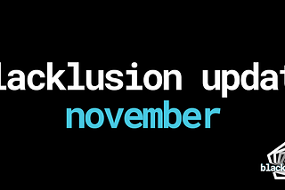 Blacklusion November Update