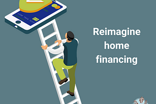 It’s time to reimagine home financing