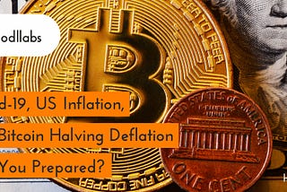 Covid-19, US Inflation, and Bitcoin Halving Deflation — Are You Prepared?