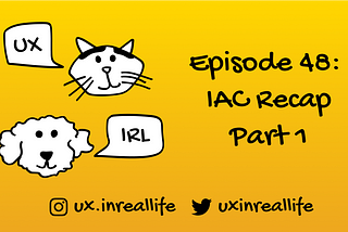 UX IRL Ep: 48: Information Architecture Recap Part 1