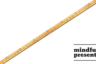 “Just put down the measuring stick” — The power of a simple message