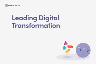 Digital Leadership: Achieving Digital Transformation through Product Excellence