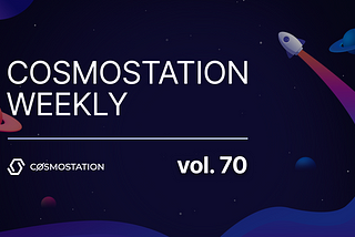 Cosmostation Weekly vol.70