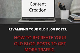 HOW TO REVAMP YOUR OLD BLOG POSTS TO GET MORE TRAFFIC.
