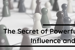 The Secret of Powerful Ideas: Influence and Impact