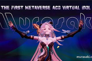 First Metaverse ACG Virtual Idol Murasaki is Available, Will Virtual Idol Become a New Trend?