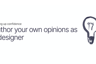 Author your own opinions as a designer